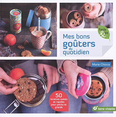 Mes bons goûters au quotidien - 50 recettes saines et rapides pour petits et grands (Broché)