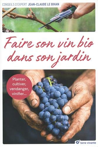 Faire son vin bio dans son jardin - Planter, cultiver, vendanger, vinifier ... (Broché)