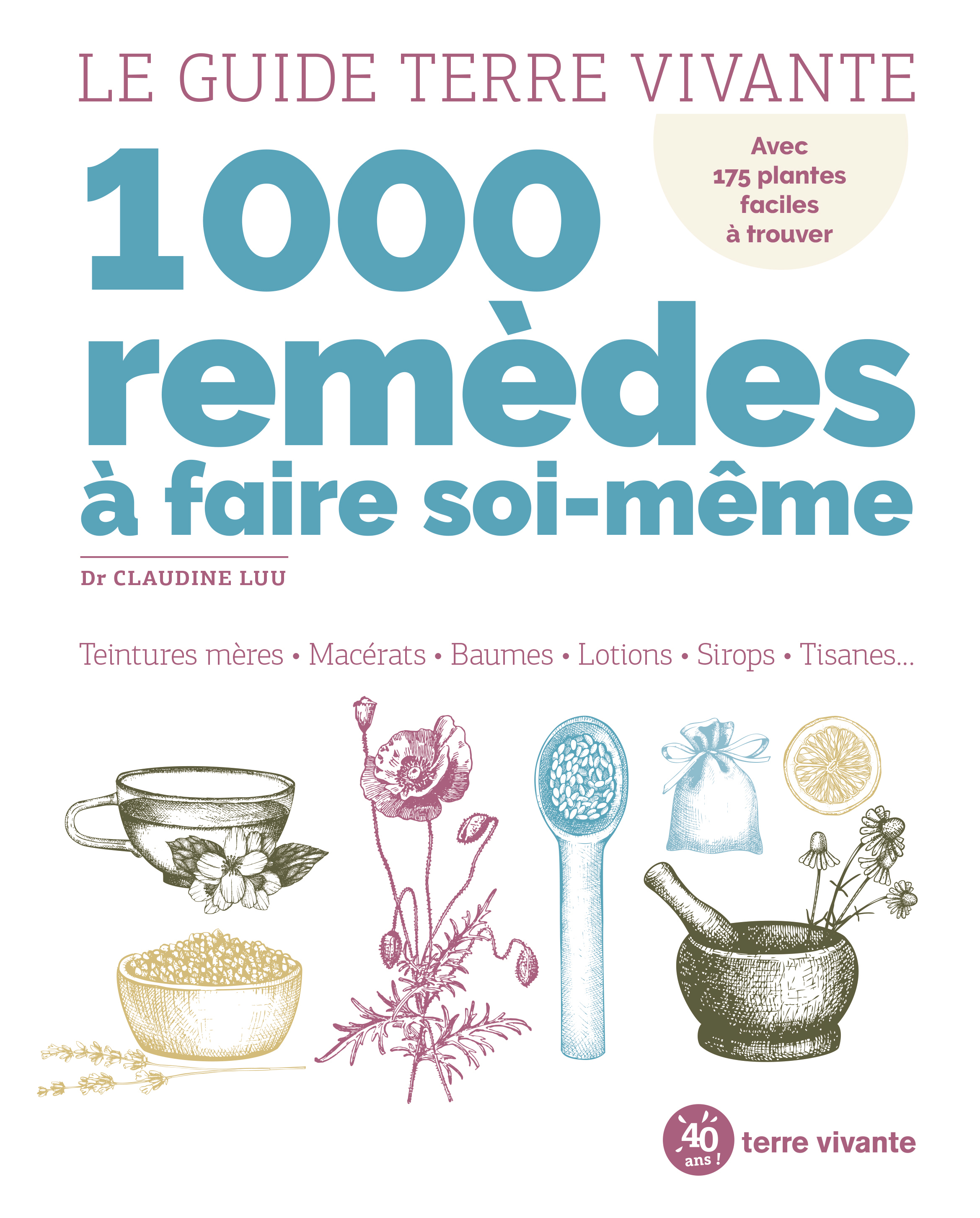 Le guide Terre Vivante 1000 remèdes à faire soi-même - Teintures mères - Macérats - Baumes- Lotions 