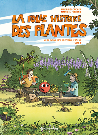 La folle histoire des plantes - tome 2 - On se cultive sans se prendre le chou ! (BD)