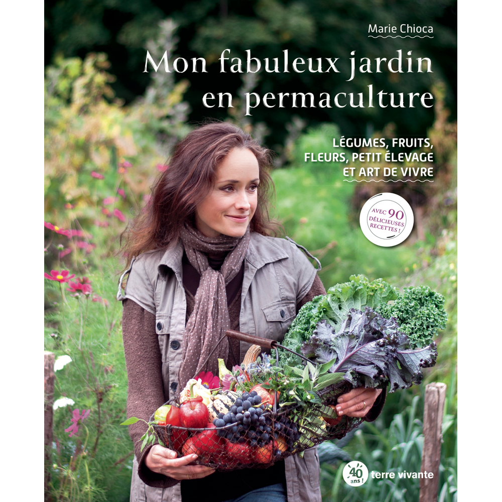 Mon fabuleux jardin en permaculture - Légumes, fruits, fleurs, petit élevage et art de vivre (Broché