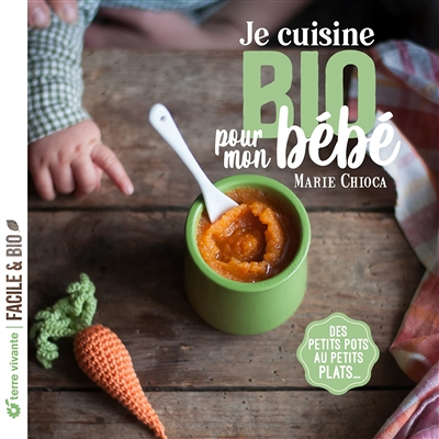 Je cuisine bio pour mon bébé - Des petits pots aux petits plats... (Broché)