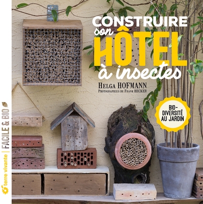 Construire son hôtel à insectes - Biodiversité au jardin (Broché)