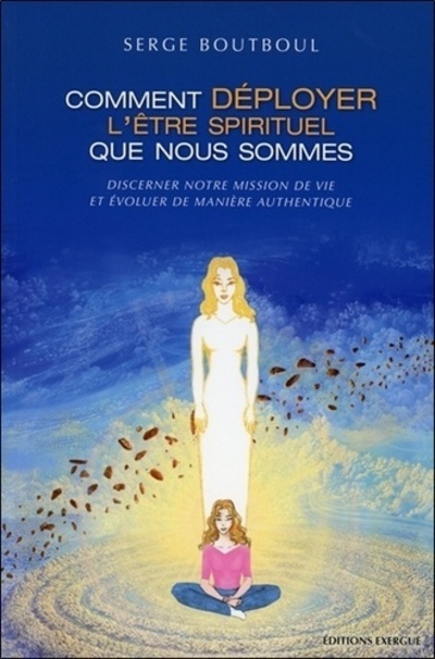 Comment déployer l'être spirituel que nous sommes (Broché)