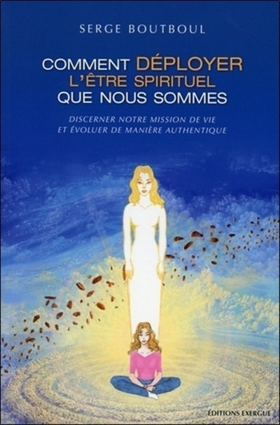 Comment déployer l'être spirituel que nous sommes (Broché)