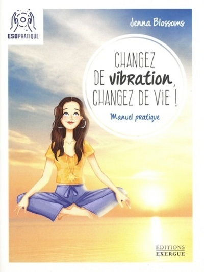 Changez de vibration, changez de vie ! (Broché)