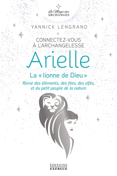 Connectez-vous à l'archangelesse Arielle - Reine des éléments, des fées, des elfes (Broché)