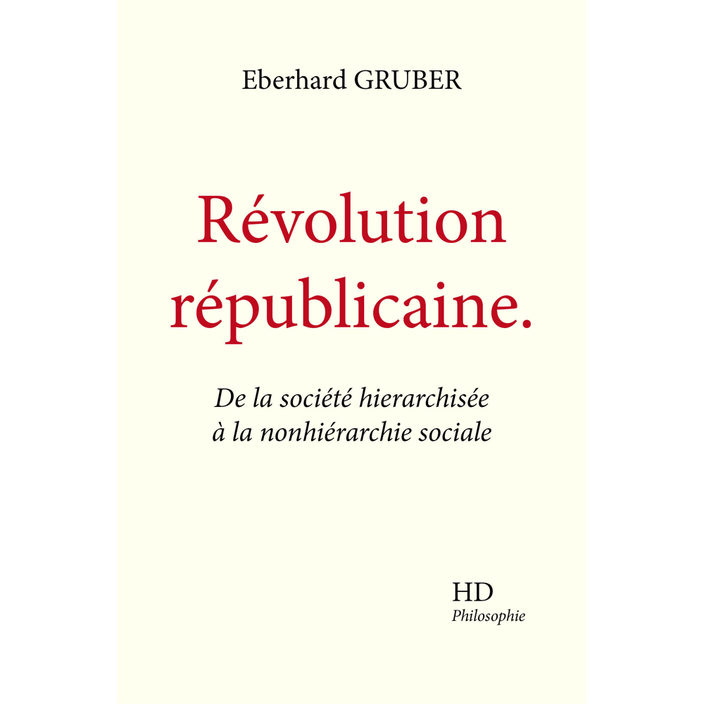 Révolution républicaine - De la société hierarchisée à la nonhiérarchie sociale (Broché)