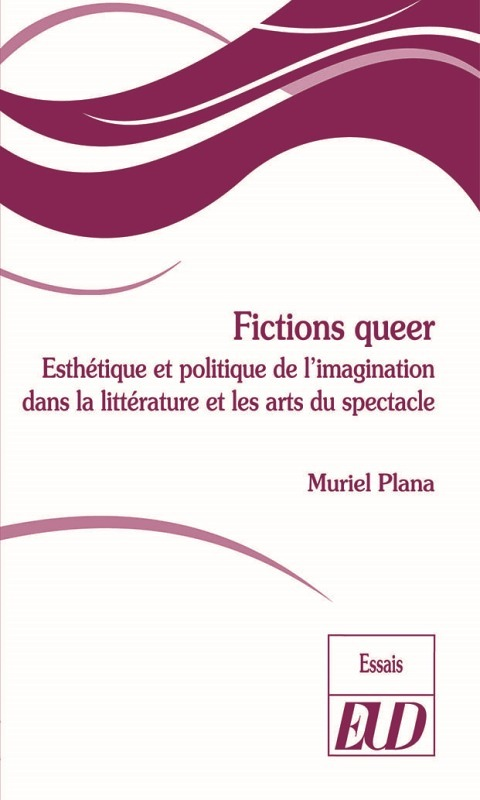 FICTIONS QUEER - ESTHÉTIQUE ET POLITIQUE DE L'IMAGINATION DANS LA LITTÉRATURE ET LES ARTS DU SPEC (B