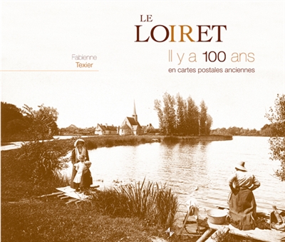 Loiret (le) il y a 100 ans (Cartonné)