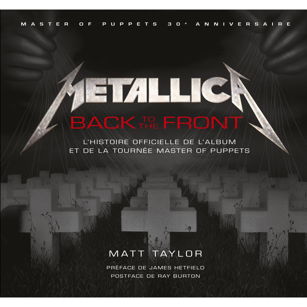 METALLICA BACK TO THE FRONT L'HISTOIRE DE L'ALBUM ET DE LA TOURNEE MASTER OF PUPPETS (Relié)