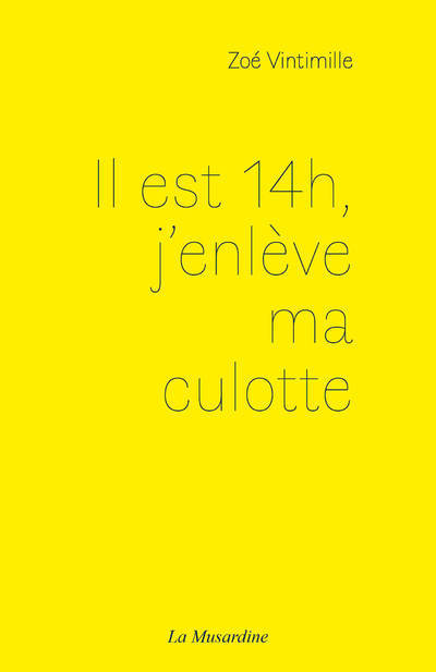 Il est 14h, j'enlève ma culotte (Grand format)