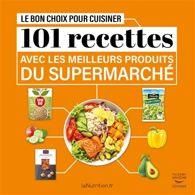 Le bon choix pour cuisiner - 101 recettes avec les meilleurs produits du super (Broché)