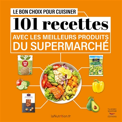 Le bon choix pour cuisiner - 101 recettes avec les meilleurs produits du super (Broché)
