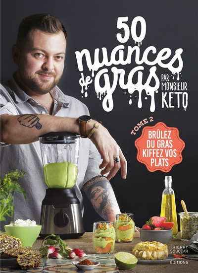 50 nuances de gras Tome 2 - Brûlez du gras, kiffez vos plats (Broché)