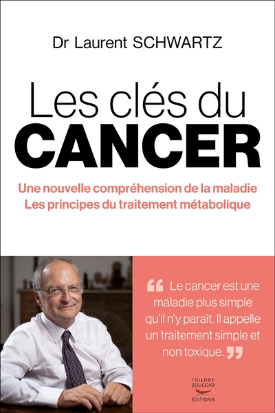 Les clés du cancer - Une nouvelle compréhension de la maladie / Les principes du traitement métaboli