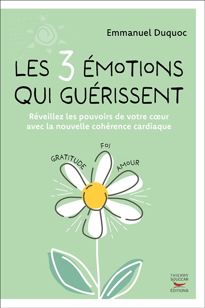 Les 3 emotions qui guerissent - reveillez les pouvoirs de votre coeur avec la (Broché)