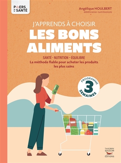 J'apprends à choisir les bons aliments - La méthode fiable pour acheter les produits les plus sains 