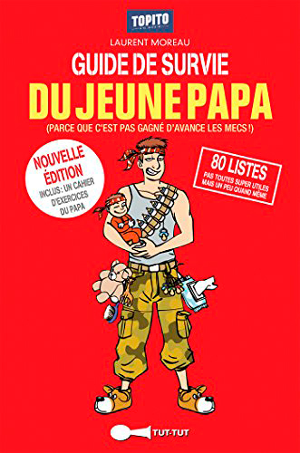 GUIDE DE SURVIE DU JEUNE PAPA - Parce que c'est pas gagné d'avance les mecs ! (Broché)