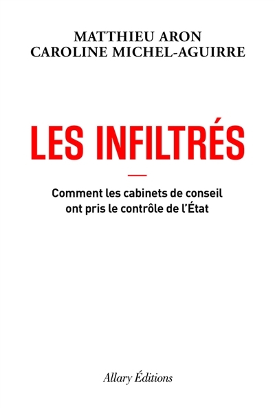Les Infiltrés - Comment les cabinets de conseil ont pris le contrôle de l'État (Broché)