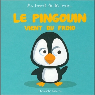 AU BORD DE LA MER T 17 : LE PINGOUIN VIENT DU FROID (Jeunesse)