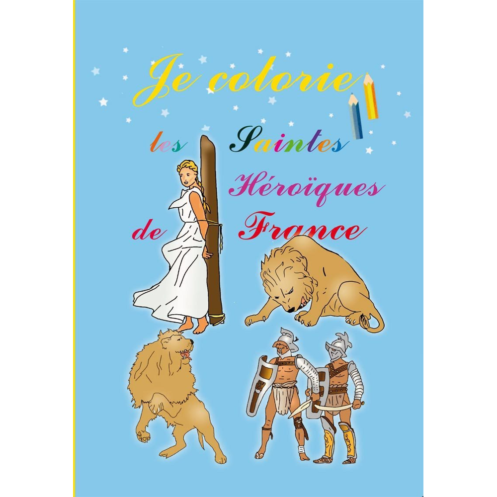 Je colorie les saintes héroïques de France - je colorie (Jeunesse)