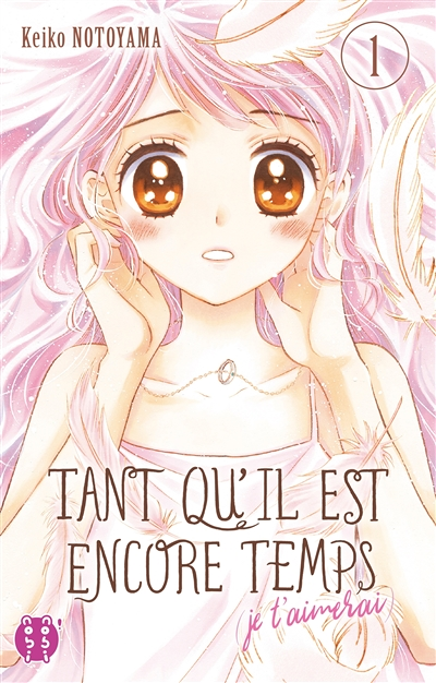 Tant qu'il est encore temps (je t'aimerai) Tome 1 (Manga)