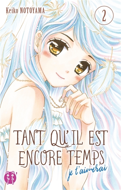 Tant qu'il est encore temps (je t'aimerai) Tome 2 (Manga)
