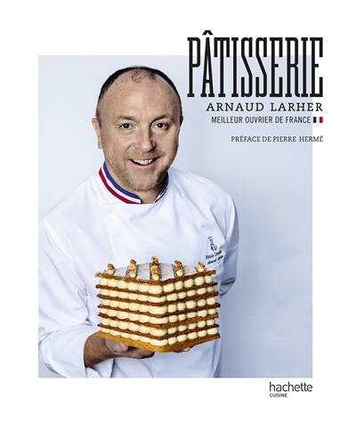 Pâtisserie - Arnaud Larher - Meilleur Ouvrier de France (Broché)