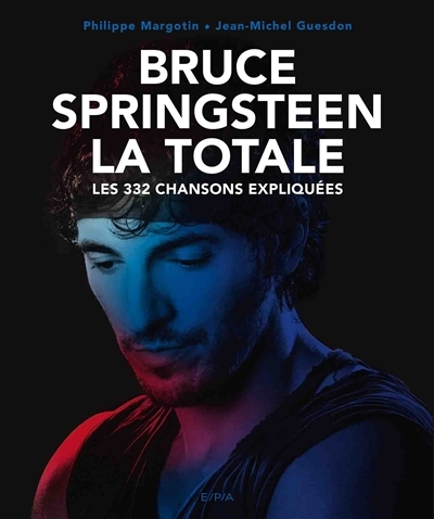 Bruce Springsteen - La Totale - Les 332 chansons expliquées (Relié)