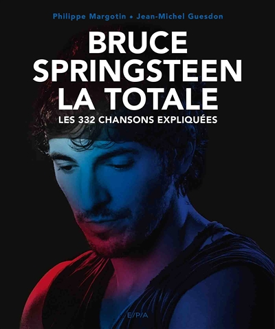 Bruce Springsteen - La Totale - Les 332 chansons expliquées (Relié)