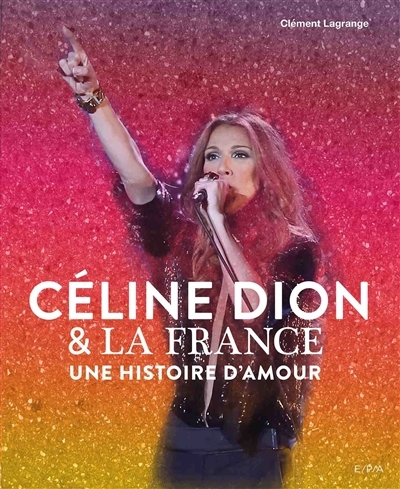 Céline Dion et la France - Une histoire d'amour (Relié)
