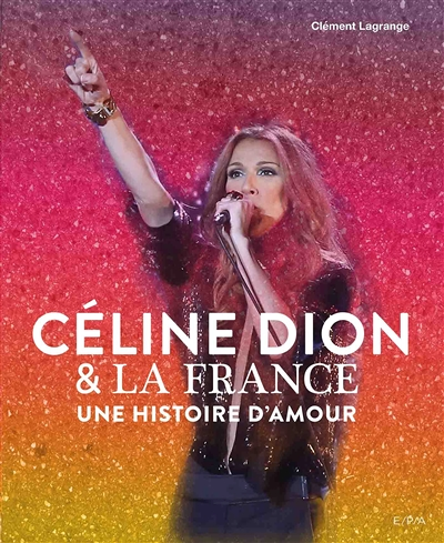 Céline Dion et la France - Une histoire d'amour (Relié)