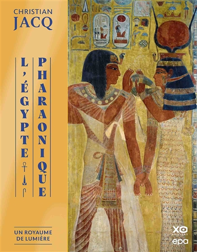 L'Egypte Pharaonique - Un Royaume de lumière - Un royaume de lumière (Broché)