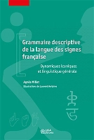 Grammaire descriptive de la langue des signes française - Dynamiques iconiques et linguistique génér