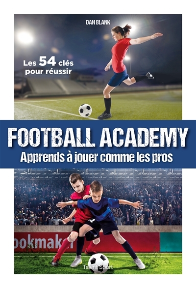 Football Academy - Apprends à jouer comme un pro (Jeunesse)