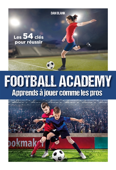 Football Academy - Apprends à jouer comme un pro (Jeunesse)