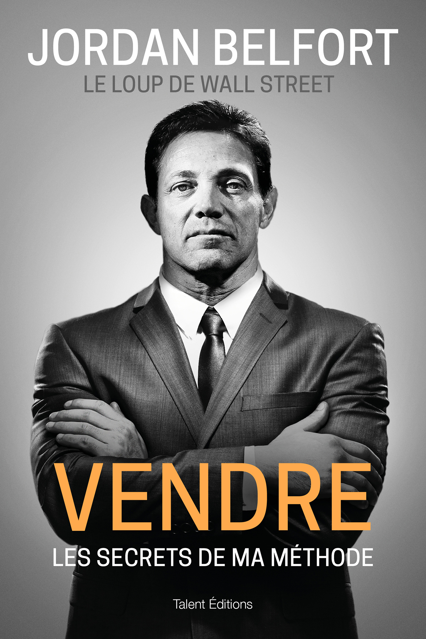 Jordan Belfort, le loup de Wall Street : Vendre - Les secrets de ma méthode (Broché)