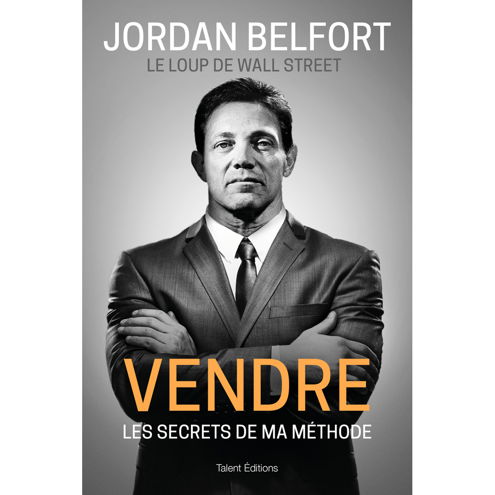 Jordan Belfort, le loup de Wall Street : Vendre - Les secrets de ma méthode (Broché)