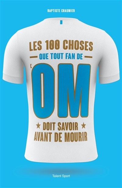OM - Les 100 choses que tout fan de l'OM doit savoir avant de mourir - Olympique de Marseille (Broch