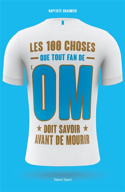 OM - Les 100 choses que tout fan de l'OM doit savoir avant de mourir - Olympique de Marseille (Broch