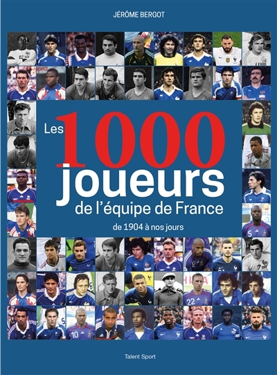 Les 1000 joueurs de l'équipe de France (Broché)