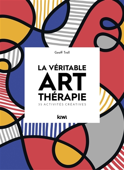 La véritable art-thérapie. 35 activités créatives (Broché)