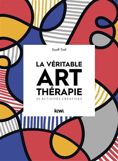 La véritable art-thérapie. 35 activités créatives (Broché)