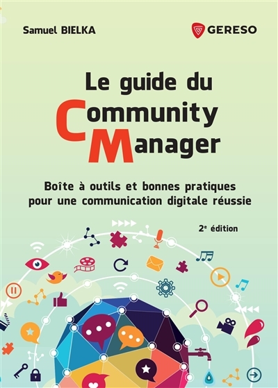 Le guide du Community Manager - Boîte à outils et bonnes pratiques pour une communication digitale r