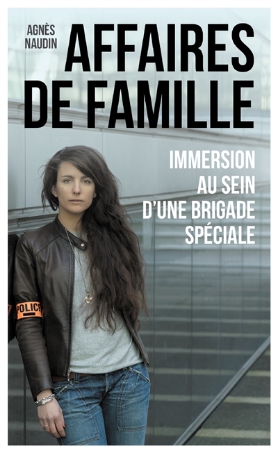 Affaires de famille - Immersion au sein d'une brigade spéciale (Poche)