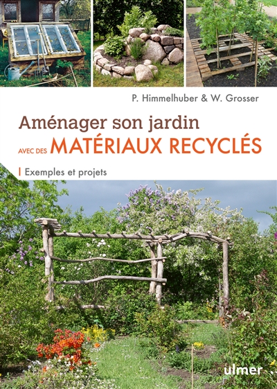 Aménager son jardin avec des matériaux recyclés - Exemples et projets (Broché)