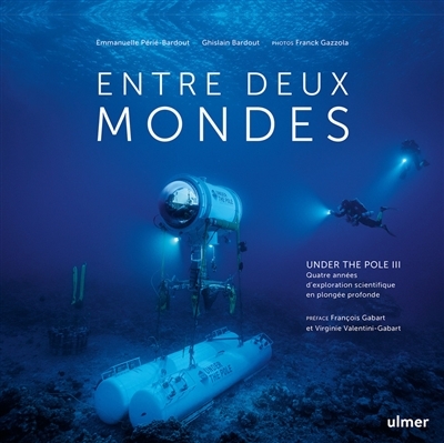 Entre deux mondes - Under The Pole III - Quatre années d'exploration scientifique en plongée profond