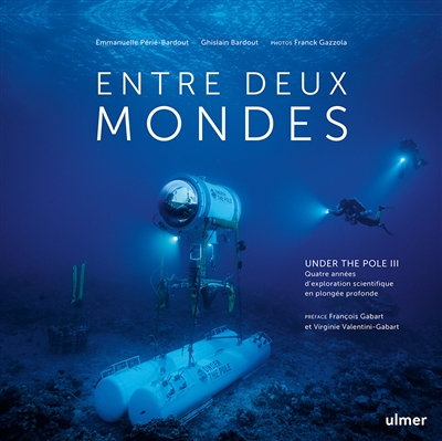 Entre deux mondes - Under The Pole III - Quatre années d'exploration scientifique en plongée profond