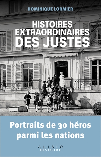 Histoires extraordinaires des justes - Portraits de 30 héros parmi les nations (Broché)
